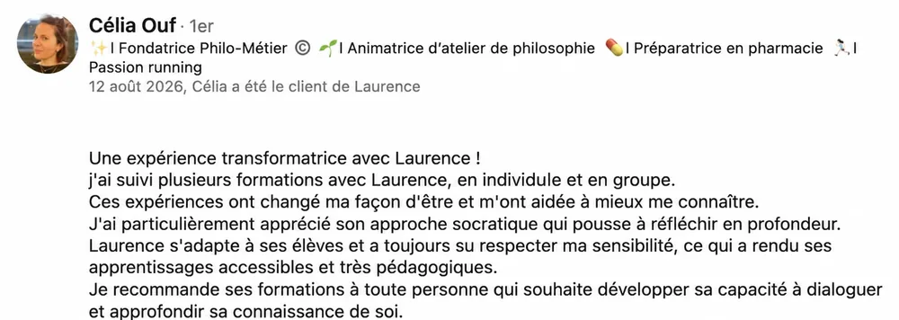 Recommandation LinkedIn de Célia Ouf, fondatrice de Philo-Métier et animatrice d’ateliers de philosophie, sur les formations suivies avec Laurence Bouchet.